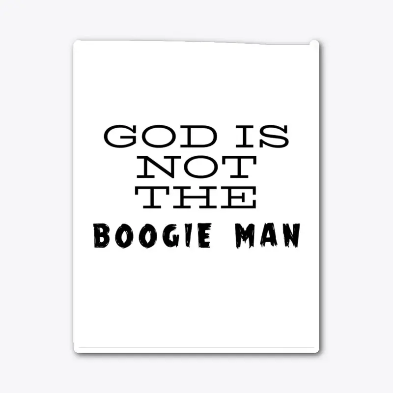 God Is Not The Boogie Man