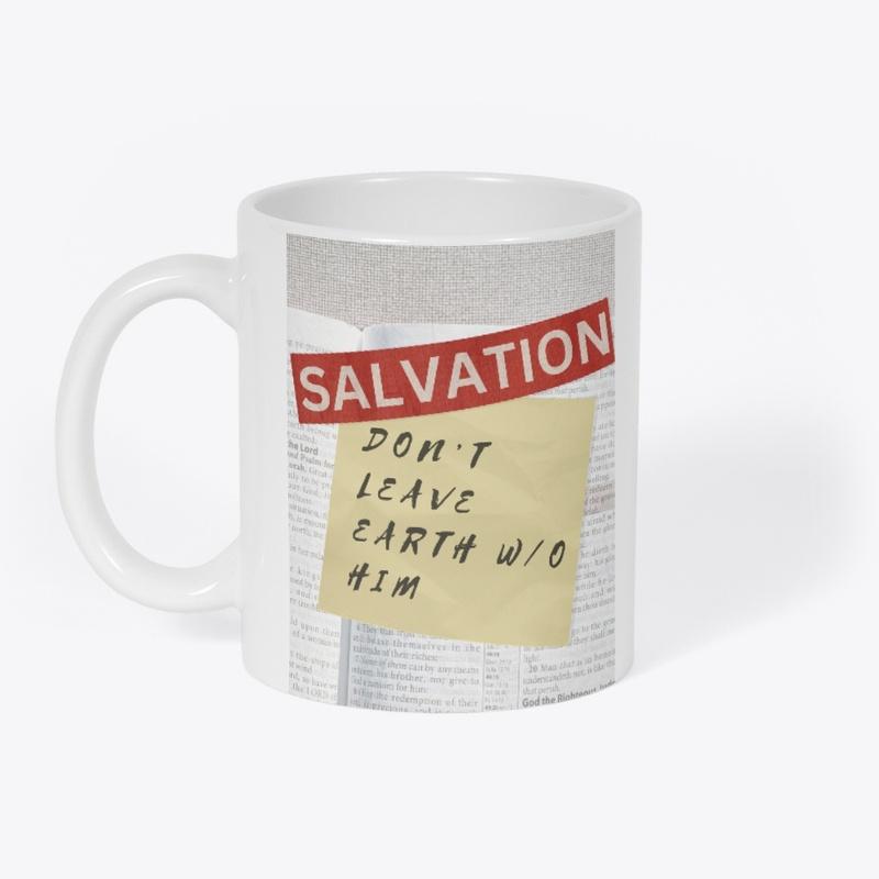 Salvation Don't Leave Earth Without Him 